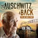 To Auschwitz and Back: The Joe Engel Story Audiobook