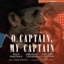 O Captain, My Captain: Walt Whitman, Abraham Lincoln, and the Civil War Audiobook