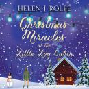 Christmas Miracles at the Little Log Cabin, Helen J. Rolfe