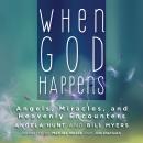 When God Happens: Angels, Miracles, and Heavenly Encounters Audiobook
