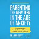 Parenting the New Teen in the Age of Anxiety: Raising Happy, Healthy Humans Ages 8 to 24