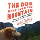 The Dog Went Over the Mountain: Travels With Albie: An American Journey Audiobook