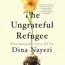 The Ungrateful Refugee: What Immigrants Never Tell You Audiobook