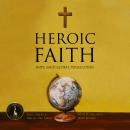 Heroic Faith: Hope Amid Global Persecution Audiobook