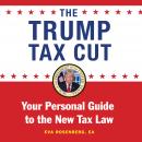 The Trump Tax Cut: Your Personal Guide to the Biggest Tax Cut in American History Audiobook