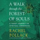 A Walk Through the Forest of Souls: A Tarot Journey to Spiritual Awakening Audiobook
