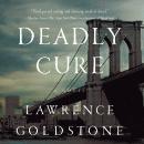 Deadly Cure: A Novel, Lawrence Goldstone