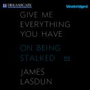 Give Me Everything You Have: On Being Stalked, James Lasdun