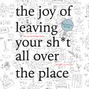 Joy of Leaving Your Sh*t All Over the Place, Jennifer Mccartney