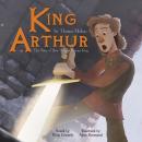 King Arthur: The Story of How Arthur Became King Audiobook