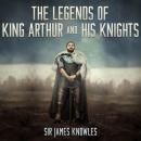 The Legends of King Arthur and His Knights Audiobook