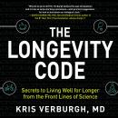 Longevity Code: Secrets to Living Well for Longer from the Front Lines of Science, Kris Verburgh, M.D.