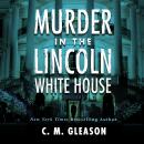 Murder In the Lincoln White House Audiobook