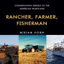 Rancher, Farmer, Fisherman: Conservation Heroes of the American Heartland Audiobook