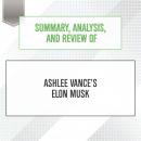 Summary, Analysis, and Review of Ashlee Vance's Elon Musk, Start Publishing Notes