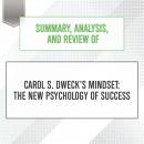 Summary, Analysis, and Review of Carol S. Dweck's Mindset: The New Psychology of Success, Start Publishing Notes