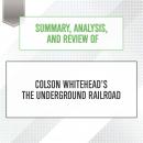 Summary, Analysis, and Review of Colson Whitehead's The Underground Railroad, Start Publishing Notes