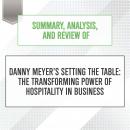 Summary, Analysis, and Review of Danny Meyer’s Setting the Table: The Transforming Power of Hospitality in Business