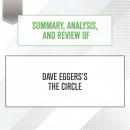 Summary, Analysis, and Review of Dave Eggers's The Circle, Start Publishing Notes