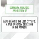 Summary, Analysis, and Review of David Grann's The Lost City of Z: A Tale of Deadly Obsession in the Amazon