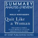 Summary, Analysis, and Review of Holly Whitaker's Quit Like a Woman: The Radical Choice to Not Drink in a Culture Obsessed with Alcohol
