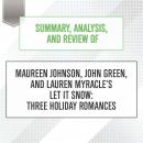 Summary, Analysis, and Review of Maureen Johnson, John Green, and Lauren Myracle's Let It Snow: Three Holiday Romances, Start Publishing Notes