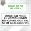 Summary, Analysis, and Review of Sara Gottfried's Younger: A Breakthrough Program to Reset Your Genes, Reverse Aging, and Turn Back the Clock 10 Years, Start Publishing Notes