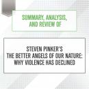 Summary, Analysis, and Review of Steven Pinker's The Better Angels of Our Nature: Why Violence Has Declined
