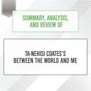 Summary, Analysis, and Review of Ta-Nehisi Coates's Between the World and Me