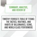Summary, Analysis, and Review of Timothy Ferriss's Tools of Titans: The Tactics, Routines, and Habits of Billionaires, Icons, and World-Class Performers