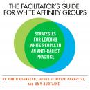 The Facilitator's Guide for White Affinity Groups: Strategies for Leading White People in an Anti-Ra Audiobook