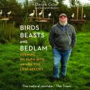 Birds, Beasts, and Bedlam: Turning My Farm into an Ark for Lost Species Audiobook