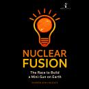 Nuclear Fusion: The Race to Build a Mini-Sun on Earth, Sharon Ann Holgate