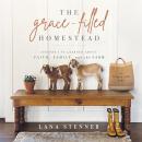 The Grace-Filled Homestead: Lessons I've Learned about Faith, Family, and the Farm Audiobook
