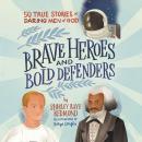 Brave Heroes and Bold Defenders: 50 True Stories of Daring Men of God Audiobook