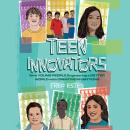 Teen Innovators: Nine Young People Engineering a Better World with Creative Inventions Audiobook