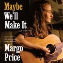 Cover of Maybe We'll Make It