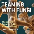 Teaming with Fungi: The Organic Grower's Guide to Mycorrhizae Audiobook