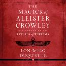 The Magick of Aleister Crowley: A Handbook of the Rituals of Thelema Audiobook