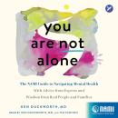 You Are Not Alone: The NAMI Guide to Navigating Mental Health?With Advice from Experts and Wisdom from Real People and Families