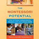 The Montessori Potential: How to Foster Independence, Respect, and Joy in Every Child Audiobook