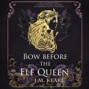 Bow Before the Elf Queen: The Elf Queen Book 1 Audiobook