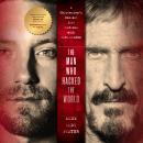 The Man Who Hacked the World: A Ghostwriter’s Descent into Madness with John McAfee