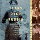 Tears Over Russia: A Search for Family and the Legacy of Ukraine's Pogroms Audiobook