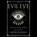 The Evil Eye: The History, Mystery, and Magic of the Quiet Curse Audiobook