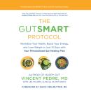 The GutSMART Protocol: Revitalize Your Health, Boost Your Energy, and Lose Weight in Just 14 Days wi Audiobook