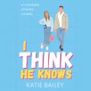 I Think He Knows: A Romantic Comedy