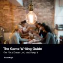 The Game Writing Guide: Get Your Dream Job and Keep It Audiobook