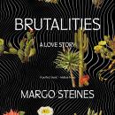 Brutalities: A Love Story Audiobook