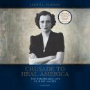 Crusade to Heal America: The Remarkable Life of Mary Lasker Audiobook